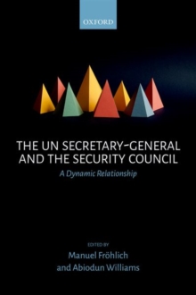 The UN Secretary-General and the Security Council : A Dynamic Relationship, Hardback Book The UN Secretary-General and the Security Council : A Dynamic Relationship, Hardback Book