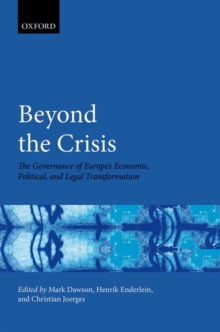 Beyond the Crisis : The Governance of Europe's Economic, Political and Legal Transformation, Hardback Book Beyond the Crisis : The Governance of Europe's Economic, Political and Legal Transformation, Hardback Book