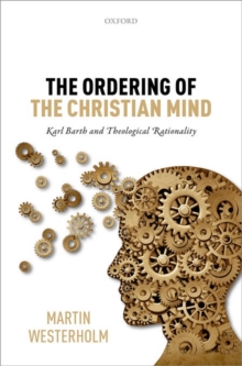The Ordering of the Christian Mind : Karl Barth and Theological Rationality, Hardback Book The Ordering of the Christian Mind : Karl Barth and Theological Rationality, Hardback Book