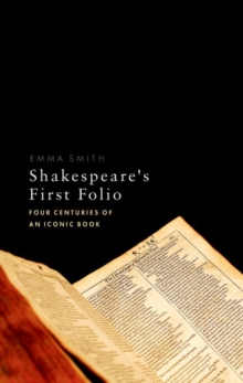 Shakespeare's First Folio : Four Centuries of an Iconic Book, Hardback Book Shakespeare's First Folio : Four Centuries of an Iconic Book, Hardback Book