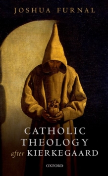 Catholic Theology after Kierkegaard, Hardback Book Catholic Theology after Kierkegaard, Hardback Book