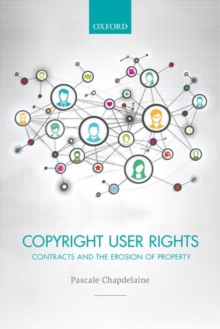 Copyright User Rights : Contracts and the Erosion of Property, Hardback Book Copyright User Rights : Contracts and the Erosion of Property, Hardback Book