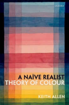 A Naive Realist Theory of Colour, Hardback Book A Naive Realist Theory of Colour, Hardback Book