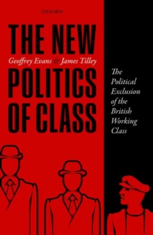 The New Politics of Class : The Political Exclusion of the British Working Class, Hardback Book The New Politics of Class : The Political Exclusion of the British Working Class, Hardback Book