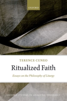 Ritualized Faith : Essays on the Philosophy of Liturgy, Hardback Book Ritualized Faith : Essays on the Philosophy of Liturgy, Hardback Book