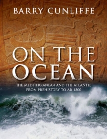 On the Ocean : The Mediterranean and the Atlantic from prehistory to AD 1500, Hardback Book On the Ocean : The Mediterranean and the Atlantic from prehistory to AD 1500, Hardback Book