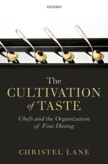 The Cultivation of Taste : Chefs and the Organization of Fine Dining, Paperback / softback Book The Cultivation of Taste : Chefs and the Organization of Fine Dining, Paperback / softback Book
