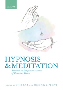 Hypnosis and meditation : Towards an integrative science of conscious planes, Hardback Book Hypnosis and meditation : Towards an integrative science of conscious planes, Hardback Book