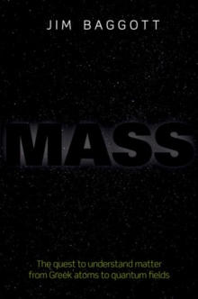 Mass : The quest to understand matter from Greek atoms to quantum fields, Hardback Book Mass : The quest to understand matter from Greek atoms to quantum fields, Hardback Book