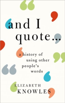 'And I quote...' : A history of using other people's words, Hardback Book 'And I quote...' : A history of using other people's words, Hardback Book