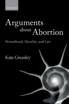 Arguments about Abortion : Personhood, Morality, and Law, Hardback Book Arguments about Abortion : Personhood, Morality, and Law, Hardback Book