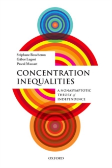 Concentration Inequalities : A Nonasymptotic Theory of Independence, Paperback / softback Book Concentration Inequalities : A Nonasymptotic Theory of Independence, Paperback / softback Book