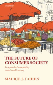 The Future of Consumer Society : Prospects for Sustainability in the New Economy, Hardback Book The Future of Consumer Society : Prospects for Sustainability in the New Economy, Hardback Book