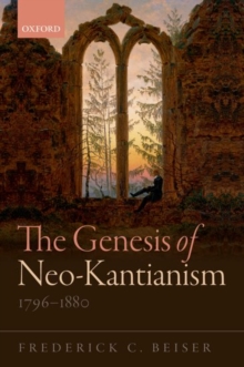 The Genesis of Neo-Kantianism, 1796-1880, Paperback / softback Book The Genesis of Neo-Kantianism, 1796-1880, Paperback / softback Book