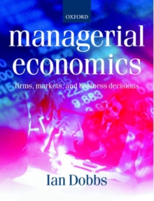 Managerial Economics : Firms, Markets and Business Decisions, Paperback / softback Book Managerial Economics : Firms, Markets and Business Decisions, Paperback / softback Book