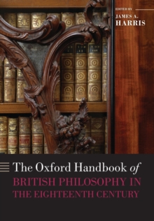 The Oxford Handbook of British Philosophy in the Eighteenth Century, Paperback Book The Oxford Handbook of British Philosophy in the Eighteenth Century, Paperback Book