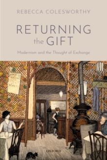 Returning the Gift : Modernism and the Thought of Exchange, Hardback Book Returning the Gift : Modernism and the Thought of Exchange, Hardback Book