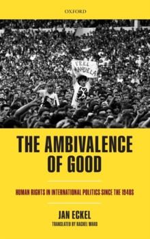 The Ambivalence of Good : Human Rights in International Politics since the 1940s, Hardback Book The Ambivalence of Good : Human Rights in International Politics since the 1940s, Hardback Book
