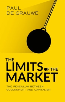 The Limits of the Market : The Pendulum Between Government and Market