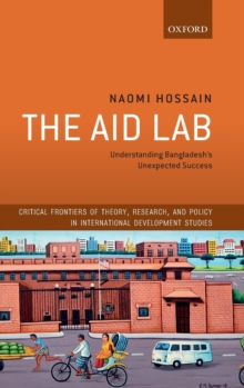 The Aid Lab : Understanding Bangladesh's Unexpected Success, Hardback Book The Aid Lab : Understanding Bangladesh's Unexpected Success, Hardback Book