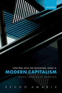 Structural Crisis and Institutional Change in Modern Capitalism : French Capitalism in Transition, Hardback Book Structural Crisis and Institutional Change in Modern Capitalism : French Capitalism in Transition, Hardback Book
