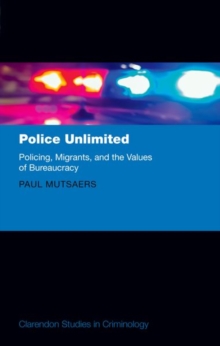 Police Unlimited : Policing, Migrants, and the Values of Bureaucracy, Hardback Book Police Unlimited : Policing, Migrants, and the Values of Bureaucracy, Hardback Book