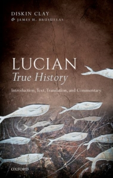 Lucian, True History : Introduction, Text, Translation, and Commentary