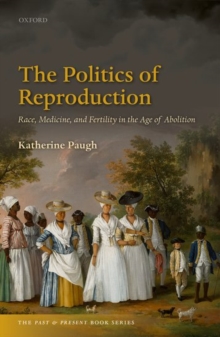 The Politics of Reproduction : Race, Medicine, and Fertility in the Age of Abolition, Hardback Book The Politics of Reproduction : Race, Medicine, and Fertility in the Age of Abolition, Hardback Book