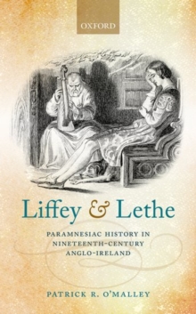 Liffey and Lethe : Paramnesiac History in Nineteenth-Century Anglo-Ireland, Hardback Book Liffey and Lethe : Paramnesiac History in Nineteenth-Century Anglo-Ireland, Hardback Book