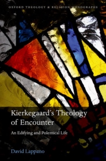 Kierkegaard's Theology of Encounter : An Edifying and Polemical Life, Hardback Book Kierkegaard's Theology of Encounter : An Edifying and Polemical Life, Hardback Book