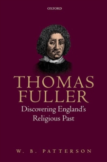 Thomas Fuller : Discovering England's Religious Past, Hardback Book Thomas Fuller : Discovering England's Religious Past, Hardback Book
