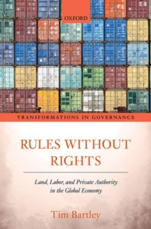 Rules without Rights : Land, Labor, and Private Authority in the Global Economy, Hardback Book Rules without Rights : Land, Labor, and Private Authority in the Global Economy, Hardback Book