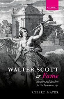 Walter Scott and Fame : Authors and Readers in the Romantic Age, Hardback Book Walter Scott and Fame : Authors and Readers in the Romantic Age, Hardback Book