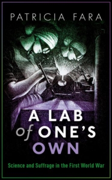 A Lab of One's Own : Science and Suffrage in the First World War, Hardback Book A Lab of One's Own : Science and Suffrage in the First World War, Hardback Book
