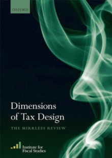 Dimensions of Tax Design : The Mirrlees Review, Paperback / softback Book Dimensions of Tax Design : The Mirrlees Review, Paperback / softback Book