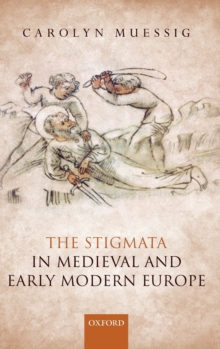 The Stigmata in Medieval and Early Modern Europe, Hardback Book The Stigmata in Medieval and Early Modern Europe, Hardback Book