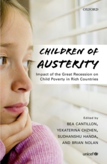 Children of Austerity : Impact of the Great Recession on Child Poverty in Rich Countries, Hardback Book Children of Austerity : Impact of the Great Recession on Child Poverty in Rich Countries, Hardback Book