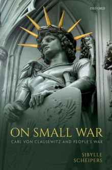 On Small War : Carl von Clausewitz and People's War, Hardback Book On Small War : Carl von Clausewitz and People's War, Hardback Book