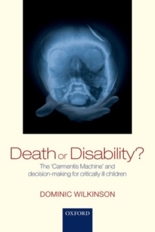 Death or Disability? : The 'Carmentis Machine' and decision-making for critically ill children, Paperback / softback Book Death or Disability? : The 'Carmentis Machine' and decision-making for critically ill children, Paperback / softback Book