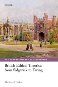 British Ethical Theorists from Sidgwick to Ewing, Paperback / softback Book British Ethical Theorists from Sidgwick to Ewing, Paperback / softback Book