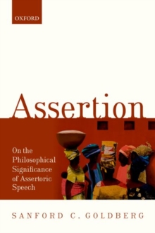 Assertion : On the Philosophical Significance of Assertoric Speech, Paperback / softback Book Assertion : On the Philosophical Significance of Assertoric Speech, Paperback / softback Book