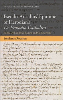 Pseudo-Arcadius' Epitome of Herodian's De Prosodia Catholica : Edited with an Introduction and Commentary, Hardback Book Pseudo-Arcadius' Epitome of Herodian's De Prosodia Catholica : Edited with an Introduction and Commentary, Hardback Book