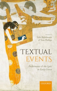 Textual Events : Performance and the Lyric in Early Greece, Hardback Book Textual Events : Performance and the Lyric in Early Greece, Hardback Book