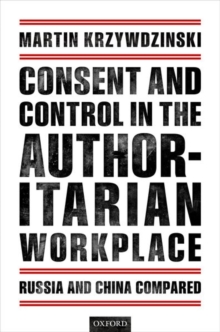 Consent and Control in the Authoritarian Workplace : Russia and China Compared, Hardback Book Consent and Control in the Authoritarian Workplace : Russia and China Compared, Hardback Book