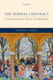 The Federal Contract : A Constitutional Theory of Federalism