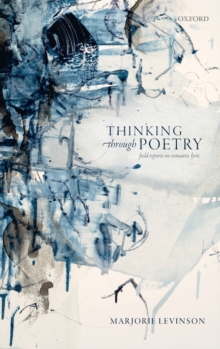 Thinking Through Poetry : Field Reports on Romantic Lyric, Hardback Book Thinking Through Poetry : Field Reports on Romantic Lyric, Hardback Book