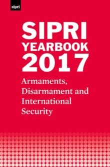 SIPRI Yearbook 2017 : Armaments, Disarmament and International Security, Hardback Book SIPRI Yearbook 2017 : Armaments, Disarmament and International Security, Hardback Book