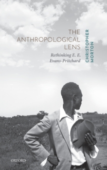 The Anthropological Lens : Rethinking E. E. Evans-Pritchard, Hardback Book The Anthropological Lens : Rethinking E. E. Evans-Pritchard, Hardback Book