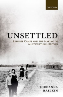Unsettled : Refugee Camps and the Making of Multicultural Britain, Hardback Book Unsettled : Refugee Camps and the Making of Multicultural Britain, Hardback Book