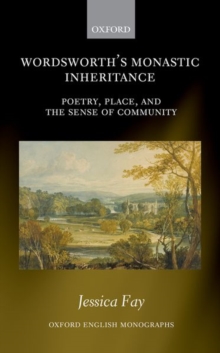 Wordsworth's Monastic Inheritance : Poetry, Place, and the Sense of Community, Hardback Book Wordsworth's Monastic Inheritance : Poetry, Place, and the Sense of Community, Hardback Book